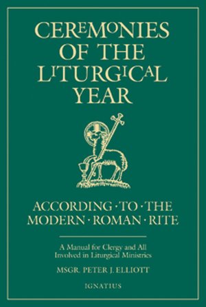 Ceremonies of the Liturgical Year: According to the Modern Roman Rite