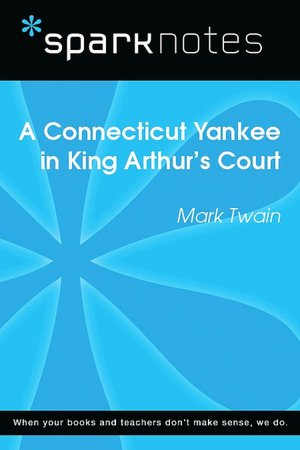 A Connecticut Yankee in King Arthur's Court (SparkNotes Literature Guide Series)