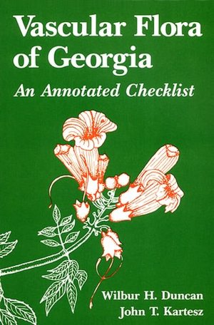 Vascular Flora of Georgia: An Annotated Checklist Wilbur H. Duncan and John T. Kartesz