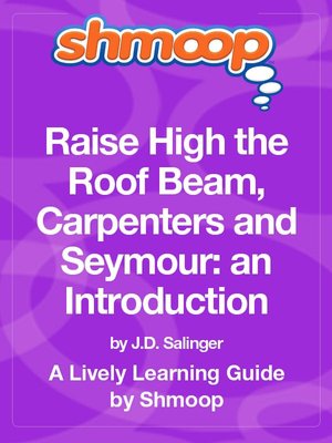 Raise High the Roof Beam, Carpenters and Seymour: An Introduction - Shmoop Learning Guide