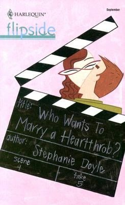 Who Wants to Marry a Hearthrob? (Harlequin Flipside #23)