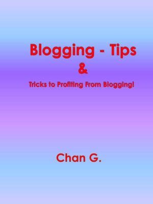 Blogging - Tips & Tricks to Profiting From Blogging!