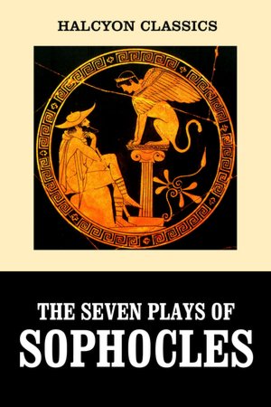 The Seven Plays of Sophocles: Oedipus Rex and Other Works