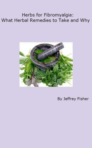 Herbs for Fibromyalgia: What Herbal Remedies to Take and Why