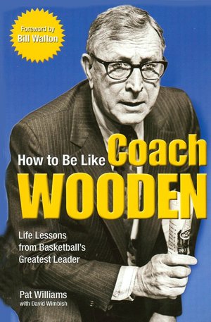 How to Be Like Coach Wooden: Life Lessons from Basketball's Greatest Leader