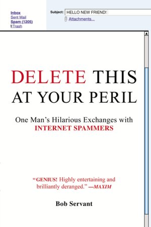 Delete This at Your Peril: One Man's Hilarious Exchanges with Internet Spammers