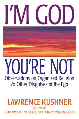 I'm God; You're Not: Observations on Organized Religion and Other Disguises of the Ego