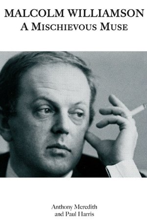 Malcolm Williamson: A Mischievous Muse