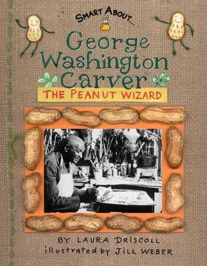 George Washington Carver: The Peanut Wizard