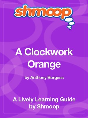 A Clockwork Orange - Shmoop Learning Guide