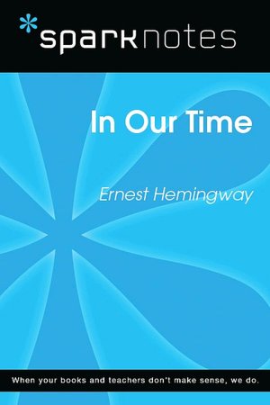 In Our Time (SparkNotes Literature Guide Series)