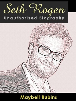 Seth Rogen Unauthorized Biography - A look at an unlikely superstar