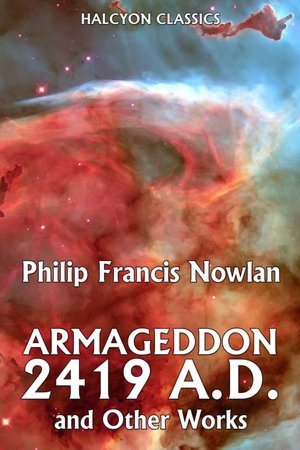 Amageddon 2419 A.D. and Other Works by Philip Francis Nowlan