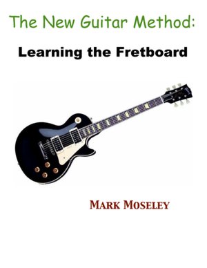 The New Guitar Method: Learning the Fretboard