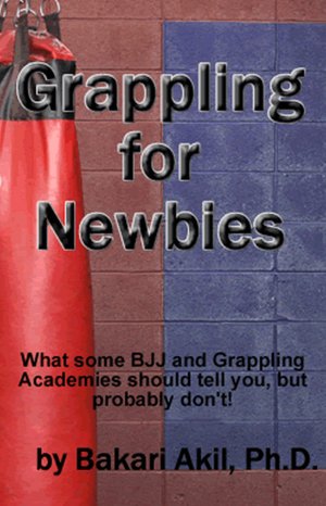 Grappling for Newbies: What every new BJJ and Submission Grappler should know!