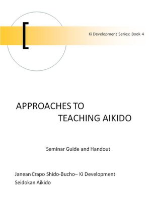 Approaches to Teaching Aikido - Seminar Guide and Handout