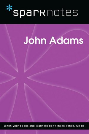 John Adams (SparkNotes Biography Guide Series)