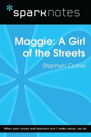 Maggie: A Girl of the Streets (SparkNotes Literature Guide Series)