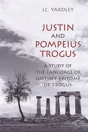 Justin and Pompeius Trogus: A Study of the Language of Justin's 