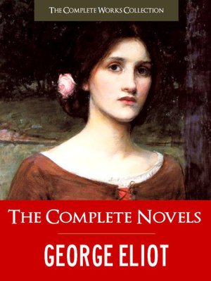 THE COMPLETE NOVELS OF GEORGE ELIOT (Special Nook Edition) FULL COLOR ILLUSTRATED VERSION: All the Unabridged Novels of George Eliot incl. Middlemarch The Mill on the Floss Silas Marner Adam Bede Romola Felix Holt! NOOKbook (The Complete Works Collection)