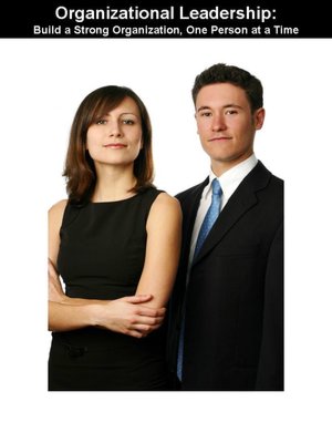 Organizational Leadership: Build a Strong Organization, One Person at a Time