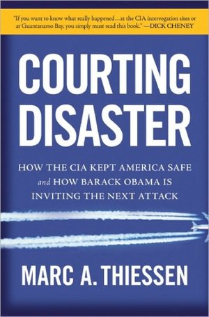 Courting Disaster How the CIA Kept America Safe and How Barack Obama Is