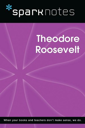 Theodore Roosevelt (SparkNotes Biography Guide Series)