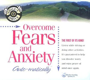 Overcome Fears and Anxiety...Automatically