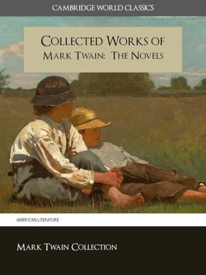 THE COLLECTED WORKS OF MARK TWAIN: The Complete and Unabridged Novels Nook Edition (Cambridge World Classics) All of Twain's Finished and Unfinished Novels in Original Versions Including the Huckleberry Finn and Tom Sawyer Adventures NOOKbook