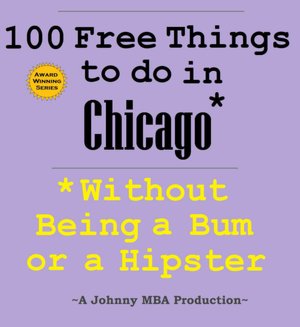 100 Free Things to do in ----Chicago--- While Avoiding Bums and Hipsters