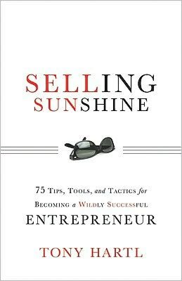 Selling Sunshine: 75 Tips, Tools, and Tactics for Becoming a Wildly Successful Entrepreneur