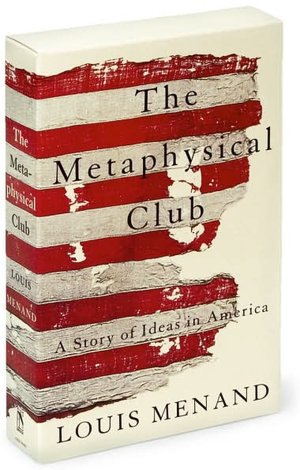 The Metaphysical Club: A Story of Ideas in America