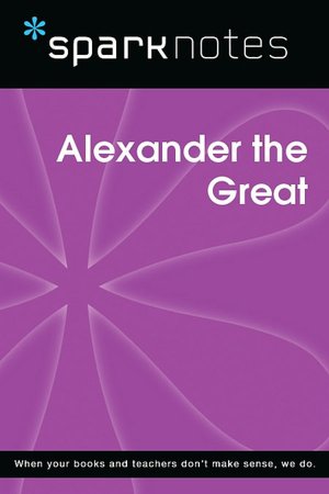 Alexander the Great (SparkNotes Biography Guide Series)