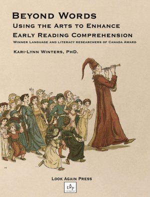 Beyond Words, Using the Arts to Enhance Early Reading Comprehension