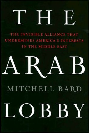 The Arab Lobby: The Invisible Alliance That Undermines America's Interests in the Middle East