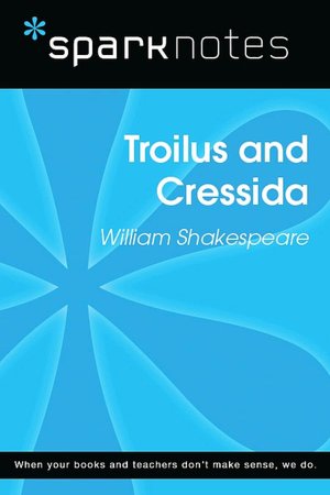 Troilus and Cressida (SparkNotes Literature Guide Series)