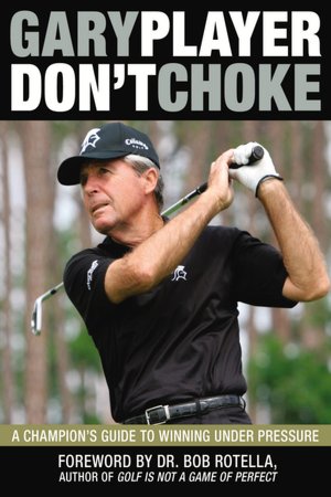 Don't Choke: A Champion's Guide to Winning Under Pressure