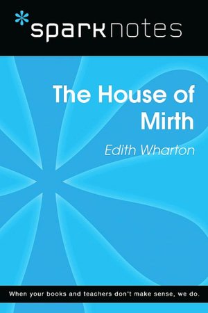The House of Mirth (SparkNotes Literature Guide Series)