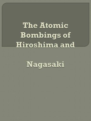 The Atomic Bombings of Hiroshima and Nagasaki