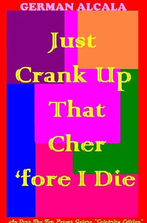 Just Crank Up That Cher 'Fore I Die