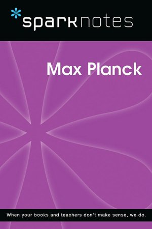 Max Planck (SparkNotes Biography Guide Series)