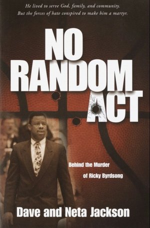 No Random Act: Behind the Murder of Ricky Byrdsong Dave Jackson and Neta Jackson