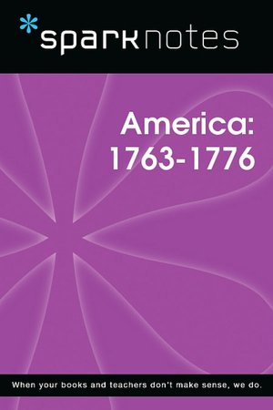 Pre-Revolutionary America (1763-1776) (SparkNotes History Note)