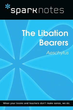 The Libation Bearers (SparkNotes Literature Guide Series)