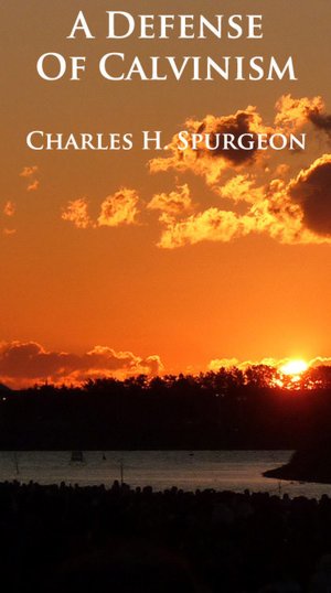 A Defense of Calvinism (Formatted & Optimized for Nook)