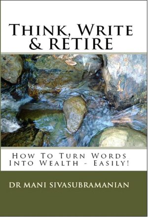 Think, Write & Retire - How To Turn Words Into Wealth... Easily!