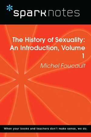 The History of Sexuality: An Introduction, Volume 1 (SparkNotes Philosophy Guide)