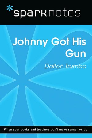 Johnny Got His Gun (SparkNotes Literature Guide Series)