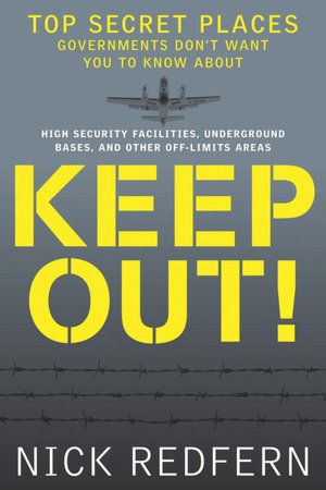 Keep Out!: Top Secret Places Governments Don?t Want You to Know About