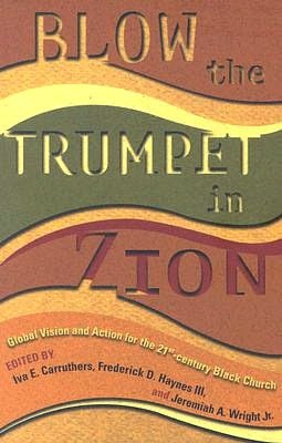 Blow the Trumpet in Zioni - Global Vision and Action for the 21st Century Black Church